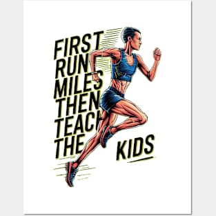 First I Run The Miles Then I Teach The Kids Posters and Art